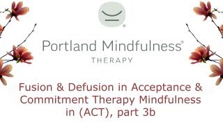 Fusion and Defusion in Acceptance and Commitment Therapy Mindfulness in ACT part 3b [upl. by Nevear812]