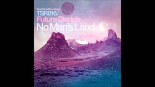 Future Disciple  No Mans Land Original Mix Touchstone Recordings [upl. by Candice201]