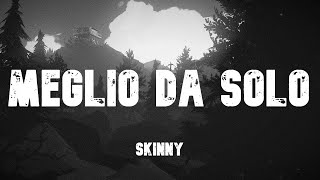 Skinny  Meglio Da Solo LyricsTesto meglio da solo testo [upl. by Keen]