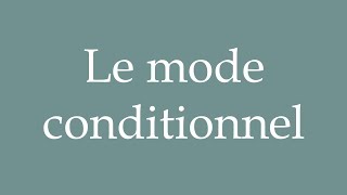 How to Pronounce Le mode conditionnel The conditional mood Correctly in French [upl. by Abil]