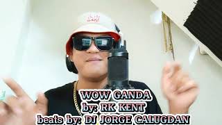 WOW GANDA By Rk kent Beats by Dj Jorge Calugdan [upl. by Flo]