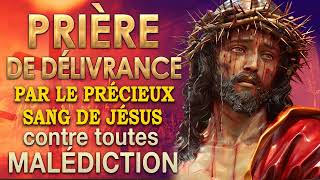 Prière de DÉLIVRANCE par le PRÉCIEUX SANG de JÉSUS🙌🙌Très PUISSANTE prière [upl. by Ahsiyt39]