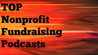 Top Nonprofit Fundraising Podcasts [upl. by Ferdinande]