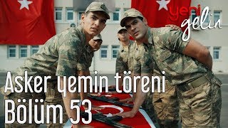 Yeni Gelin 53 Bölüm Sezon Finali  Asker Yemin Töreni [upl. by Vicki]