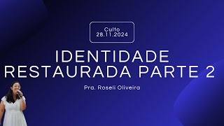 Identidade restaurada parte 2 ‐ Pra Roseli Oliveira  Culto 28112024 [upl. by Dleifxam]