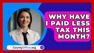 Why Have I Paid Less Tax This Month  CountyOfficeorg [upl. by Crofton]