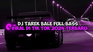 DJ TAREK BALE FULL BASS DJ VIRAL TERBARU 2024 [upl. by Norvan762]