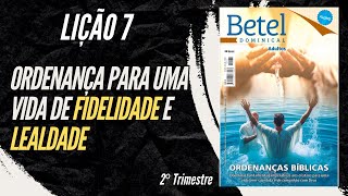 Lição 07 Ordenança para uma vida de fidelidade e lealdade  2° Trimestre de 2024  EBD BETEL [upl. by Kloman]