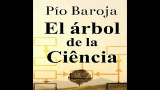 EL ARBOL DE LA CIENCIA audiolibro PIO BAROJA Parte 1 de 2 [upl. by Ricki]