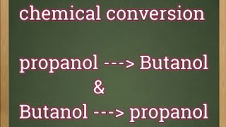 Chemical conversion from propan1ol to Butan1ol and vice versa [upl. by Anne-Corinne]