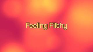 Feeling Filthy [upl. by Michell238]