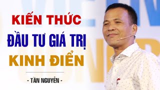 KIẾN THỨC ĐẦU TƯ GIÁ TRỊ KINH ĐIỂN  TẦN NGUYỄN [upl. by Arnst]