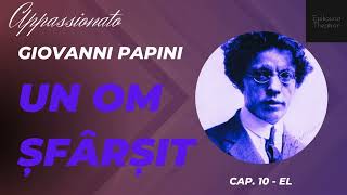 10 Giovanni Papini  Un om şfârşit  Appassionato  El [upl. by Hitchcock]