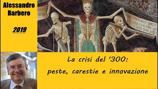 La crisi del 300 peste carestie e innovazione  di Alessandro Barbero 2019 [upl. by Eiggam]