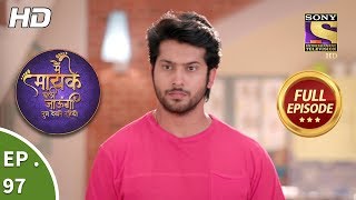 Main Maayke Chali Jaaungi Tum Dekhte Rahiyo  Ep 97  Full Episode  23rd January 2019 [upl. by Seedman912]