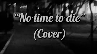 No time to die by Billie Eilish cover [upl. by Eustis49]