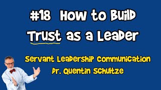 18 How to Build Trust as a Servant Leader  Leadership Communication with Dr Quentin Schultze [upl. by Darra]