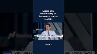 Lazard CEO Peter Orszag on last weeks market volatility [upl. by Aikemaj]