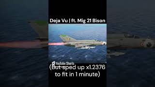 Deja Vu  ft Mig 21 Bison But sped up x12376 to fit in 1 minute [upl. by Aikan]