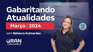 Gabaritando Atualidades  Março 2024 com Rebecca Guimarães [upl. by Cuda]