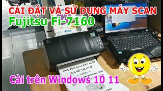 HD cài đặt và sử dụng máy Scan Fujitsu fi7160  Hướng dẫn rất chi tiết [upl. by Alyahs]