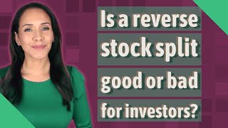 Is a reverse stock split good or bad for investors [upl. by Barolet]