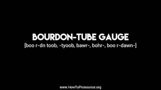 How to Pronounce quotbourdontube gaugequot [upl. by Eceinehs]