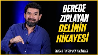 Derede Zıplayan Delinin Hikayesi  Serdar Tuncer [upl. by Nnylkcaj]