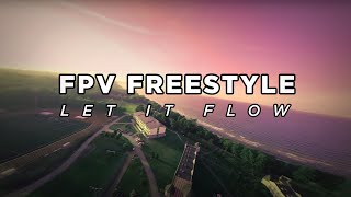 FPV Freestyle  LetItFlow [upl. by Dermot]