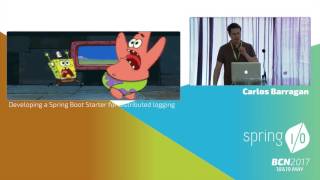 Developing a Spring Boot Starter for distributed logging  Carlos Barragán  Spring IO 2017 [upl. by Arukas]