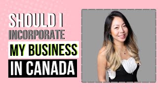 Should I Incorporate my Business in Canada [upl. by Lledrev]