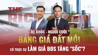 quotKẺ KHÓC NGƯỜI CƯỜIquot  BẢNG GIÁ ĐẤT MỚI CÓ THỰC SỰ LÀM GIÁ BĐS TĂNG quotSỐCquot  The Rich Show số 06 [upl. by Zwart]