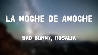 LA NOCHE DE ANOCHE  Bad Bunny Rosalia Lyrics Video [upl. by Aitnic36]