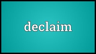 Declaim Meaning [upl. by Auhs]