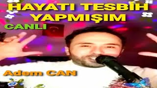 Adem CAN  HAYATI TESBİH YAPMIŞIM  CANLI [upl. by Welcome886]