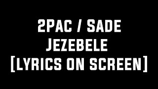 2Pac ft Sade  Jezebel Lyrics on Screen [upl. by Corbet]