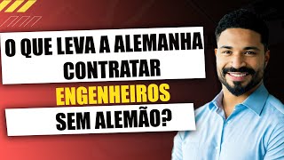 POR QUE A ALEMANHA ESTÁ CONTRATANDO ENGENHEIROS QUE NÃO FALAM ALEMÃO [upl. by Lika]