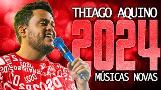 THIAGO AQUINO 2024  16 MÚSICA NOVAS  CD NOVO  REPERTÓRIO ATUALIZADO [upl. by Nahc]