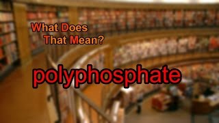 What does polyphosphate mean [upl. by Harriot447]