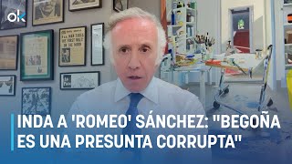 Inda a Pedro Romeo Sánchez quotBegoña es una presunta corruptaquot [upl. by Docilu]