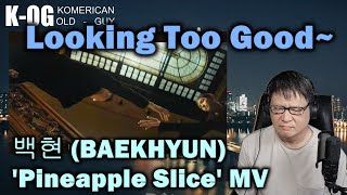 KOG reaction to 백현 BAEKHYUN Pineapple Slice MV  Posh Looking Video INB100 [upl. by Ilse]