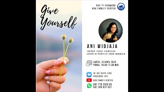 Workshop ARK Family Center Apr 15 2023  Give Yourself  Ani Widjaja [upl. by Akenaj281]