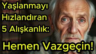 Yaşlanmayı Hızlandıran 5 Alışkanlık Hemen Vazgeçin [upl. by Anaujal]