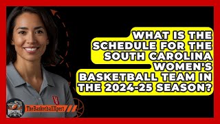 What Is the Schedule for the South Carolina Womens Basketball Team in the 202425 Season [upl. by Koball]