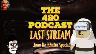 The 420 Podcast I Lavnasur Exposed  Last Stream Jaan Ko Khatra Special I [upl. by Aeslehs]