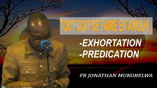 TOUT DOIT SE FAIRE EN AMOUR EXHORTATION PREDICATION [upl. by Asim]