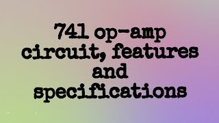 741 Opamp circuit features and specifications [upl. by Kary761]