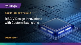 RISCV Design Innovations with Custom Extensions  Synopsys [upl. by Mitch]