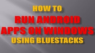 Run Android Apps on Windows PC using Bluestacks Emulator [upl. by Odidnac]