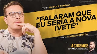 DE MÚSICO SEM SORTE A COMEDIANTE DE SUCESSO FT FABIANO CAMBOTA  ACHISMOS PODCAST 329 [upl. by Blank]